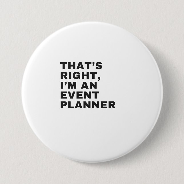THAT'S RIGHT, I AM AN EVENT PLANNER BUTTON (Front)