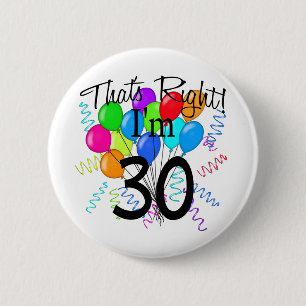 That's Right I'm 30 - Birthday Button