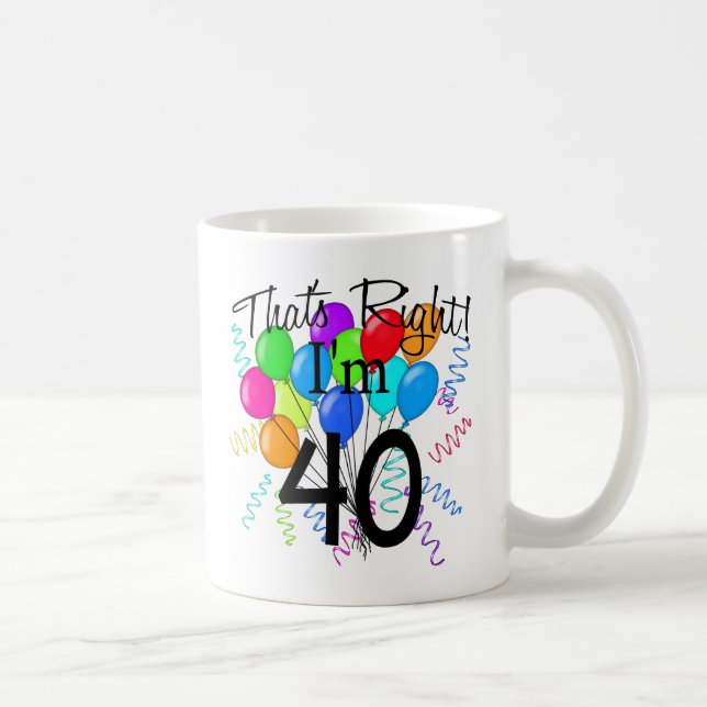 That's Right I'm 40 - Birthday Coffee Mug (Right)
