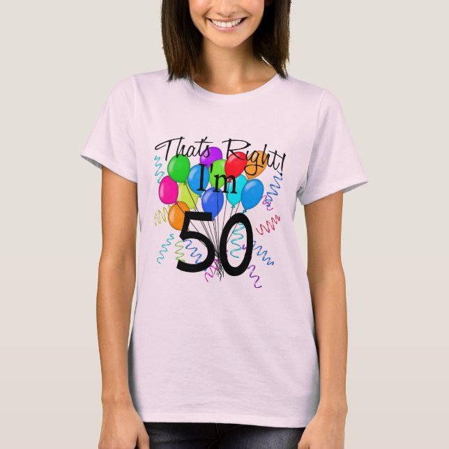That's Right I'm 50 - Birthday T-Shirt (Front)