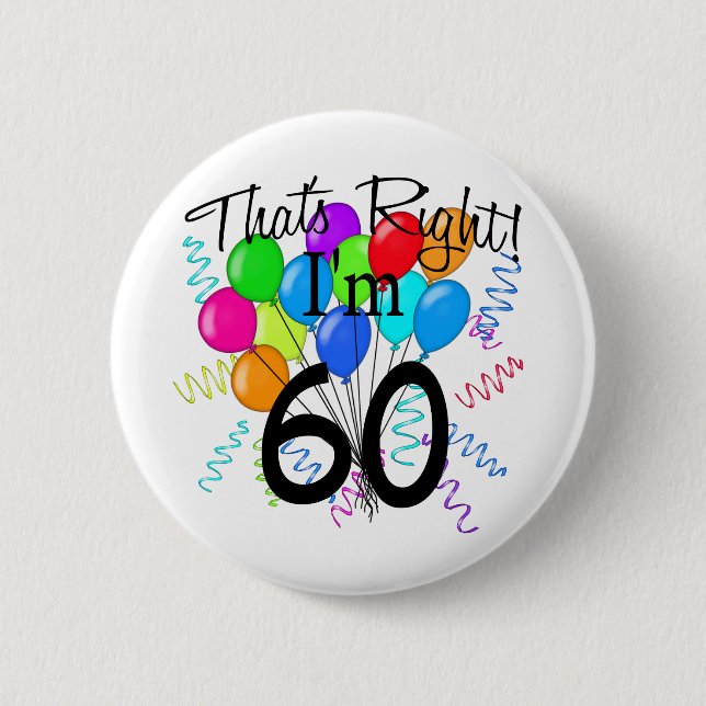That's Right I'm 60 - Birthday Pinback Button (Front)