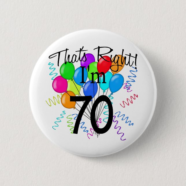 That's Right I'm 70 - Birthday Pinback Button (Front)