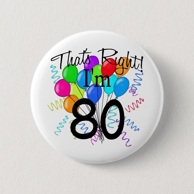 That's right I'm 80 - Birthday Pinback Button (Front)
