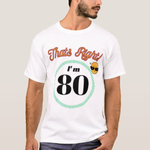 That's right I'm 80 - Birthday T-Shirt