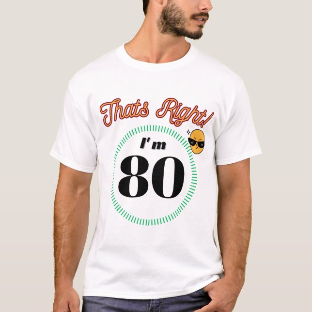 That's right I'm 80 - Birthday T-Shirt (Front)