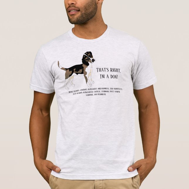 That's right, I'm a dog T-Shirt (Front)