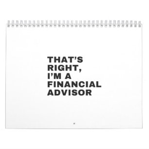 THAT'S RIGHT, I'M A FINANCIAL ADVISOR CALENDAR