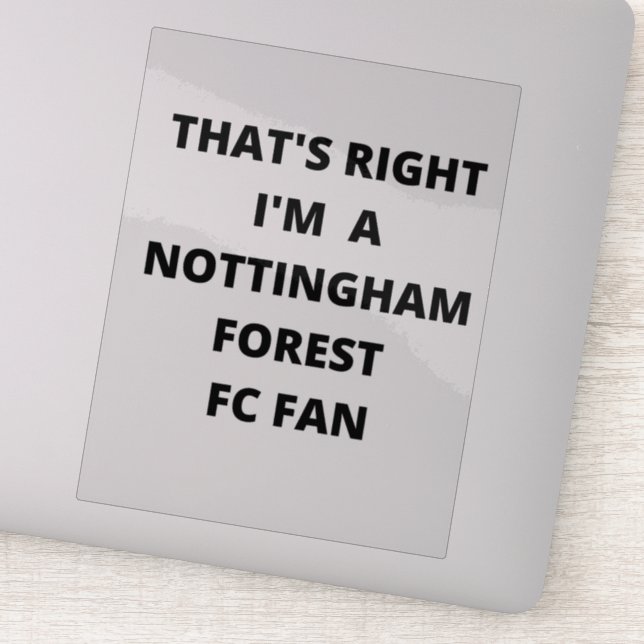 THAT'S RIGHT I'M A NOTTINGHAM FOREST FAN STICKER (Detail)