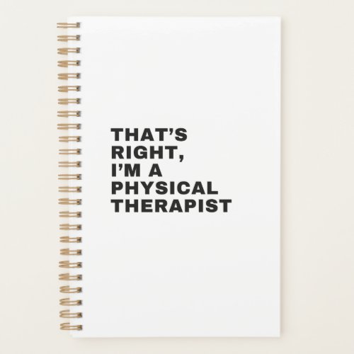 THATS RIGHT IM A PHYSICAL THERAPIST PLANNER