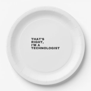 THAT'S RIGHT,I'M A TECHNOLOGIST PAPER PLATES