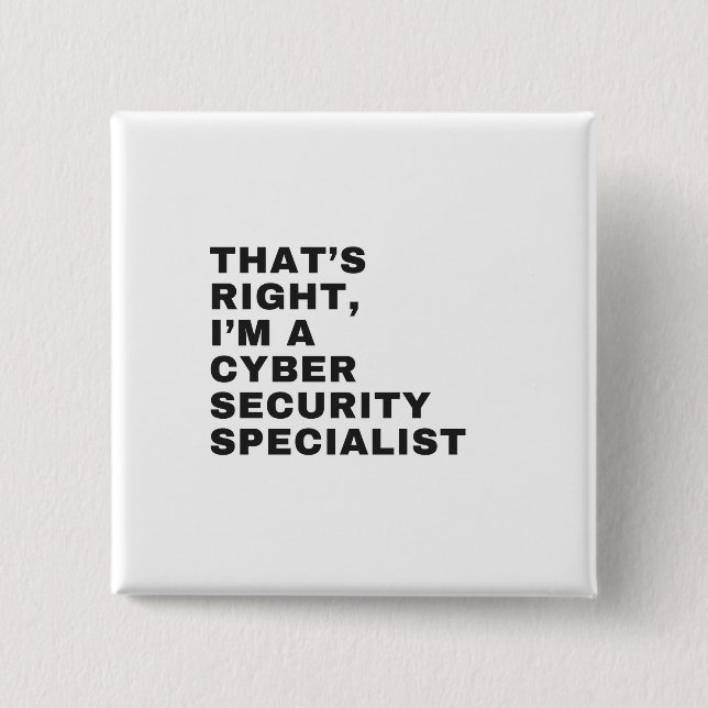 THAT'S RIGHT, I'M CYBER SECURITY SPECIALIST BUTTON (Front)
