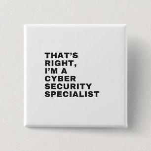 THAT'S RIGHT, I'M CYBER SECURITY SPECIALIST BUTTON