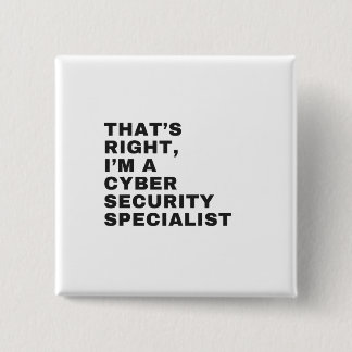 THAT'S RIGHT, I'M CYBER SECURITY SPECIALIST BUTTON