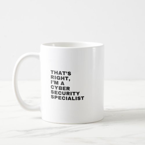 THATS RIGHT IM CYBER SECURITY SPECIALIST COFFEE MUG