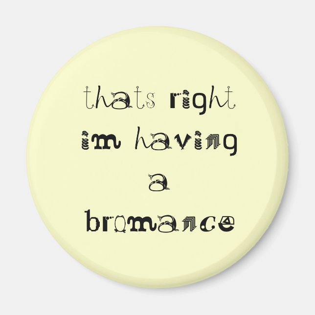 thats right im having a bromance magnet (Front)