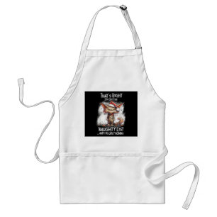 That's Right I'm On The Naughty List And I Regret  Adult Apron