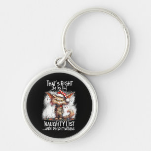 That's Right I'm On The Naughty List And I Regret  Keychain