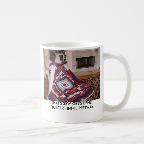 THATS SEW GEES BEND QUILTER TINNIE  COFFEE MUG