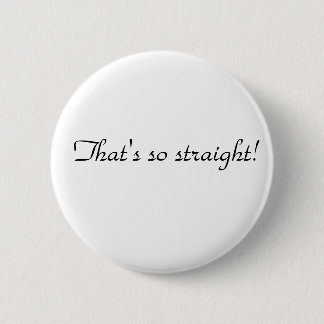 Thats so straight pinback button