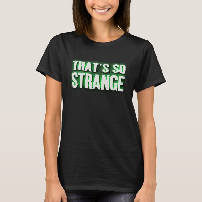That's So Strange (Words) T-Shirt (Front)