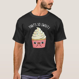 That's So Sweet Funny Sprinkled Cupcake Pun Dark T-Shirt
