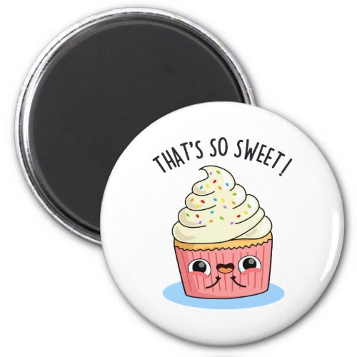 Thats So Sweet Funny Sprinkled Cupcake Pun   Magnet