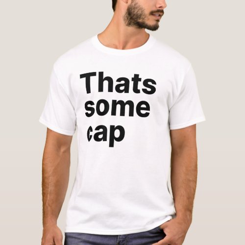 Thats some cap Slang Quote Typography T_Shirt