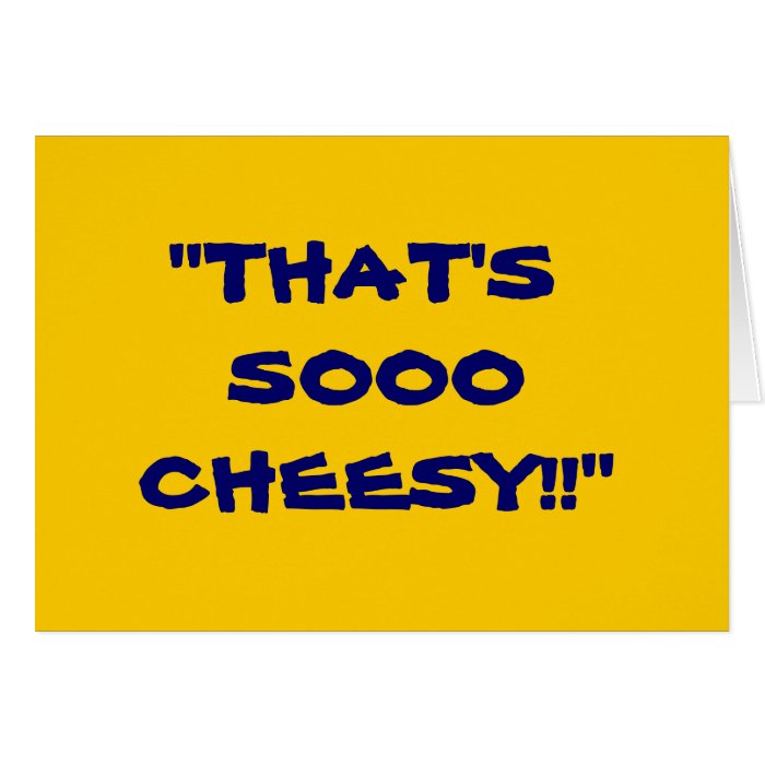 "THAT'S SOOO CHEESY" GREETING CARDS