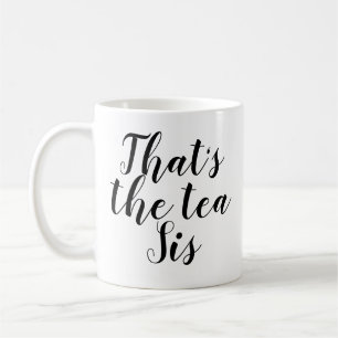 That's The Tea Sis Funny Sassy Sarcasm Pun Coffee Mug