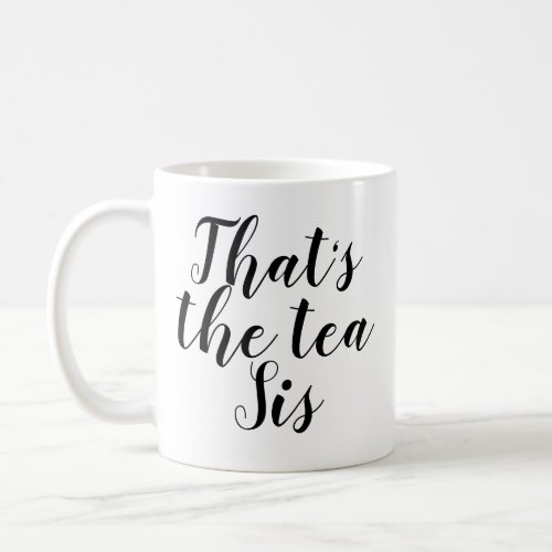 Thats The Tea Sis  Funny  Sassy  Sarcasm  Pun Coffee Mug