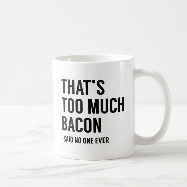 That's Too Much Bacon Coffee Mug (Right)
