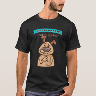 That's Too Much Bacon Humor Sarcastic Quote T-Shirt