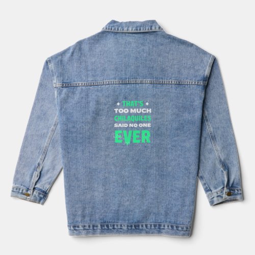 Thats Too Much Chilaquiles  Food Humor Foodie  Denim Jacket
