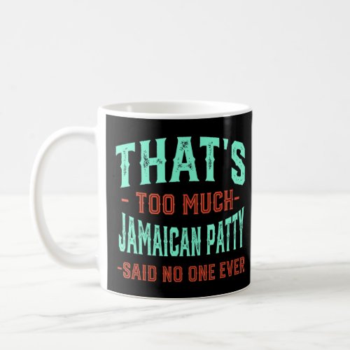 Thats Too Much Jamaican Patty Funny Beef Patties  Coffee Mug