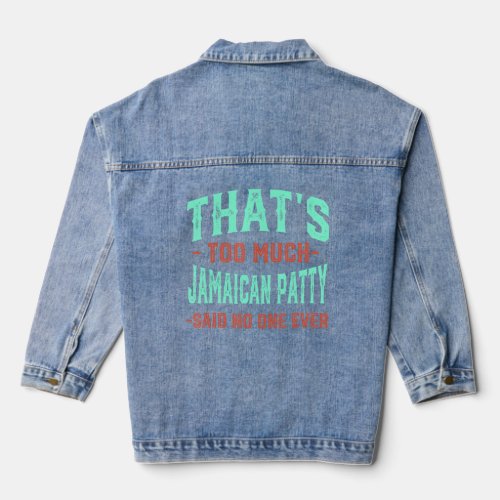 Thats Too Much Jamaican Patty Funny Beef Patties  Denim Jacket