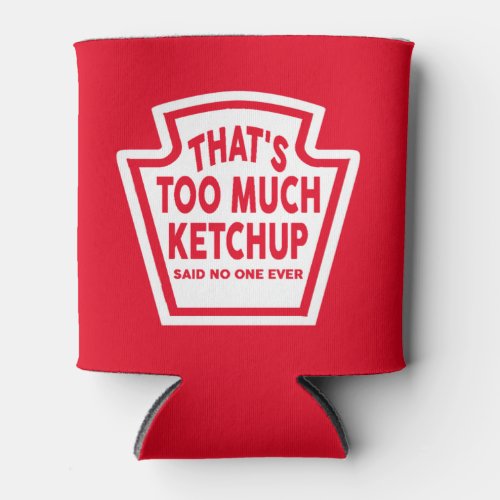 Thats Too Much Ketchup Cooler