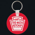 That's Too Much Ketchup Keychain<br><div class="desc">That's Too Much Ketchup Keychain</div>
