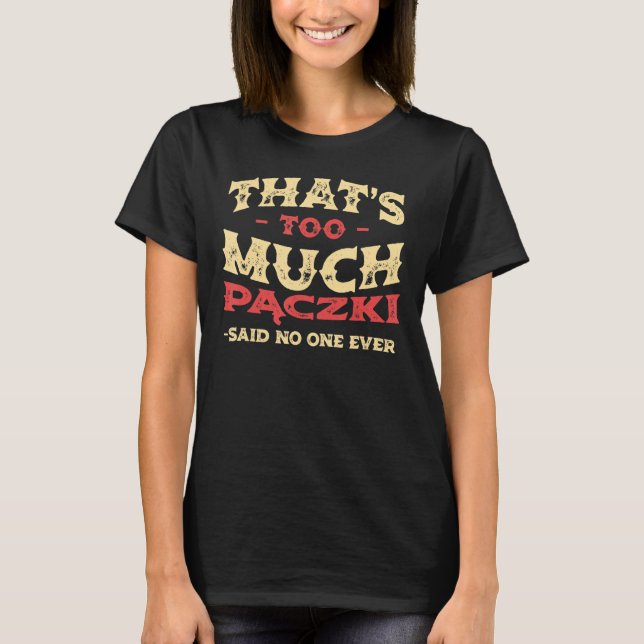 That's Too Much Paczki Funny Donut Humor Polish Fo T-Shirt (Front)
