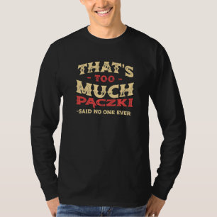 That's Too Much Paczki Funny Donut Humor Polish Fo T-Shirt