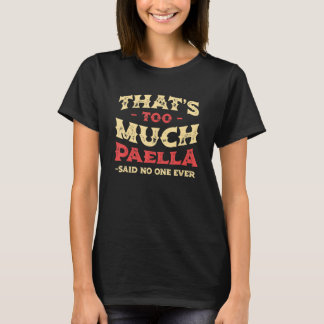 That's Too Much Paella Funny Rice Dish Humor Spani T-Shirt