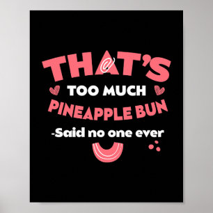 Thats Too Much Pineapple Bun Funny Sweet Bun Humor Poster