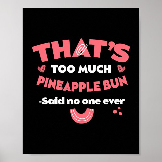 Thats Too Much Pineapple Bun Funny Sweet Bun Humor Poster (Front)