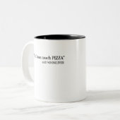 That's too much pizza said no one ever Two-Tone coffee mug (Front Left)