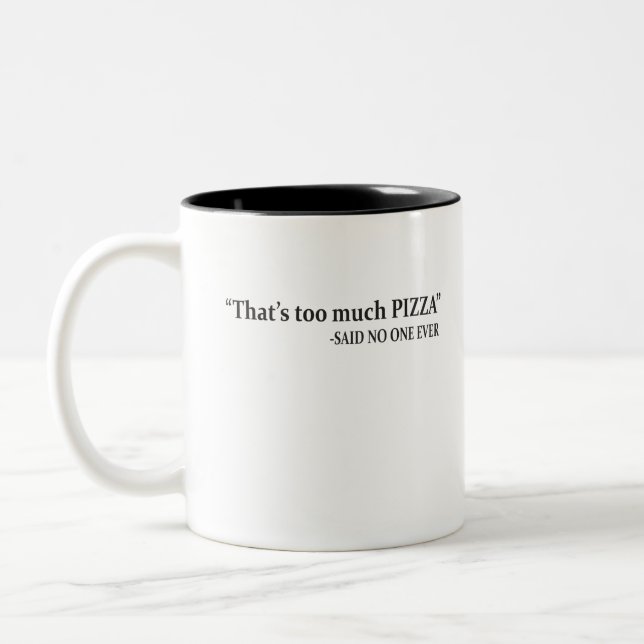 That's too much pizza said no one ever Two-Tone coffee mug (Left)