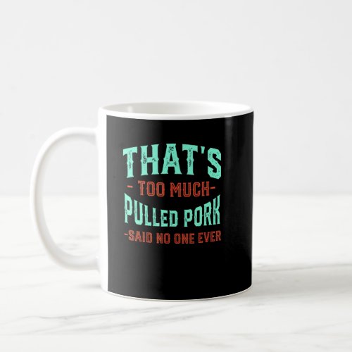 Thats Too Much Pulled Pork Funny Barbecue Humor M Coffee Mug