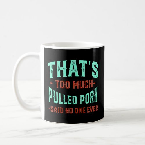 Thats Too Much Pulled Pork Funny Barbecue Humor M Coffee Mug