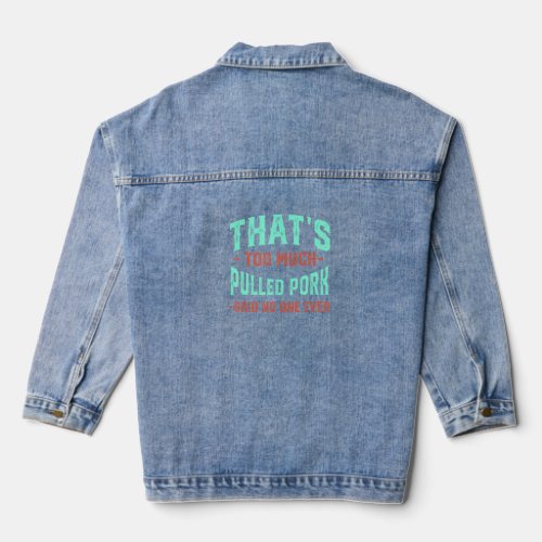 Thats Too Much Pulled Pork Funny Barbecue Humor M Denim Jacket