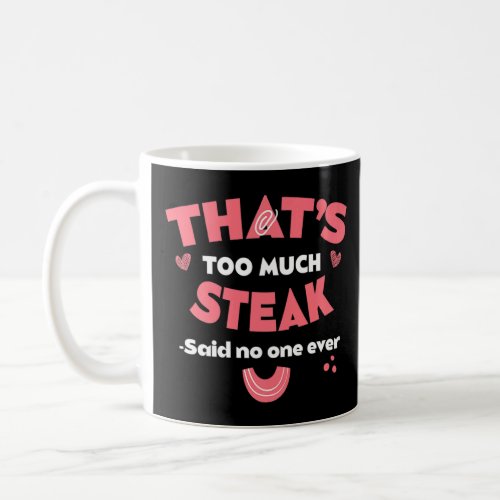 Thats Too Much Steak Funny Meat Lover Humor Tende Coffee Mug