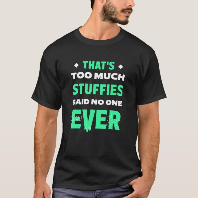 That's Too Much Stuffies Funny Seafood Humor Stuff T-Shirt (Front)
