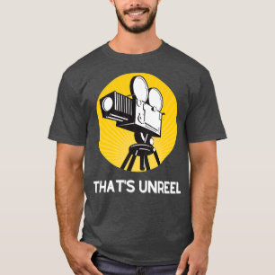 Thats Unreel for Filmmakers and Film Fans T-Shirt